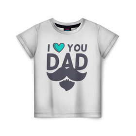 Детская футболка 3D с принтом Любимый папа в Курске, 100% гипоаллергенный полиэфир | прямой крой, круглый вырез горловины, длина до линии бедер, чуть спущенное плечо, ткань немного тянется | любимый | отец | папа | усы