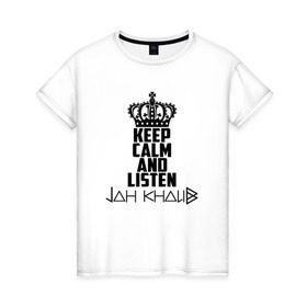 Женская футболка хлопок с принтом Keep calm and listen Jah Khalib в Курске, 100% хлопок | прямой крой, круглый вырез горловины, длина до линии бедер, слегка спущенное плечо | jah khalib | jahkhalib | snd | znnkn | бахтияр мамедов | битмейкер | джа калиб | джакалиб | джах халиб | если че | жах халиб | певец | продюсер | реп | репер | рэп | рэпер | хип хоп | хипхоп | я баха