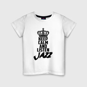 Детская футболка хлопок с принтом Keep calm and listen Jazz в Курске, 100% хлопок | круглый вырез горловины, полуприлегающий силуэт, длина до линии бедер | jazz | африканские ритмы | афроамериканский | блюз | вокально | гармоническая | джаз | джас | европейская | жаз | жас | инструментальная | музыка | музыкальный | регтайм | структура | фольклор