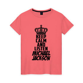Женская футболка хлопок с принтом Keep calm and listen Michael Jackson в Курске, 100% хлопок | прямой крой, круглый вырез горловины, длина до линии бедер, слегка спущенное плечо | jackson | joseph | michael | the jackson 5 | джек | джексон | джозеф | диско | жексон | звезда | король | майк | майкл | майкла | мйкел | нью | поп | попсы | ритм н блюз | рок | свинг | соул | фанк