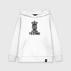 Детская толстовка хлопок с принтом Keep calm and listen Techno в Курске, 100% хлопок | Круглый горловой вырез, эластичные манжеты, пояс, капюшен | ebm | edm | hi nrg | techno | габбер | даб | детройт | дип | индастриал | италиан | минимал | музыка | синтипоп | тек хаус | техно | фанк | хард | чикаго хаус | шранц | эйсид | электро | электронная