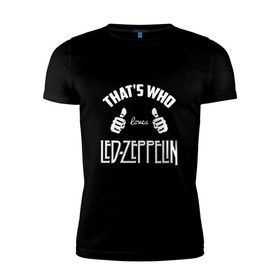Мужская футболка премиум с принтом Вот кто любит Led Zeppelin в Курске, 92% хлопок, 8% лайкра | приталенный силуэт, круглый вырез ворота, длина до линии бедра, короткий рукав | 