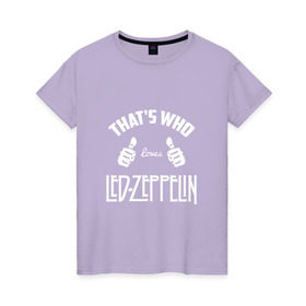 Женская футболка хлопок с принтом Вот кто любит Led Zeppelin в Курске, 100% хлопок | прямой крой, круглый вырез горловины, длина до линии бедер, слегка спущенное плечо | 