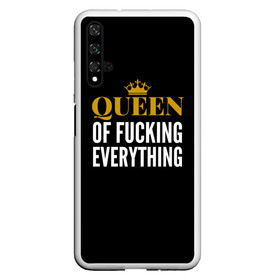 Чехол для Honor 20 с принтом Queen of fucking everything в Курске, Силикон | Область печати: задняя сторона чехла, без боковых панелей | для девушек | королева | корона | с надписью