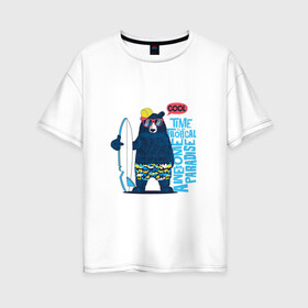 Женская футболка хлопок Oversize с принтом Медведь в Курске, 100% хлопок | свободный крой, круглый ворот, спущенный рукав, длина до линии бедер
 | каникулы | лето | медведи | медведь | море | отдых | отпуск | пляж | с медведем | серф | серфинг