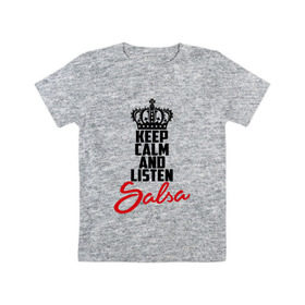 Детская футболка хлопок с принтом Keep calm and listen Salsa в Курске, 100% хлопок | круглый вырез горловины, полуприлегающий силуэт, длина до линии бедер | 