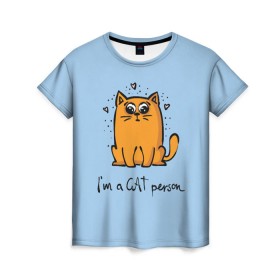 Женская футболка 3D с принтом I am a Cat Person в Курске, 100% полиэфир ( синтетическое хлопкоподобное полотно) | прямой крой, круглый вырез горловины, длина до линии бедер | cat | домашние любимцы | животные | котики | котэ | котята | любовь | милые
