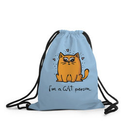 Рюкзак-мешок 3D с принтом I am a Cat Person в Курске, 100% полиэстер | плотность ткани — 200 г/м2, размер — 35 х 45 см; лямки — толстые шнурки, застежка на шнуровке, без карманов и подкладки | cat | домашние любимцы | животные | котики | котэ | котята | любовь | милые