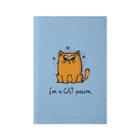 Обложка для паспорта матовая кожа с принтом I am a Cat Person в Курске, натуральная матовая кожа | размер 19,3 х 13,7 см; прозрачные пластиковые крепления | cat | домашние любимцы | животные | котики | котэ | котята | любовь | милые
