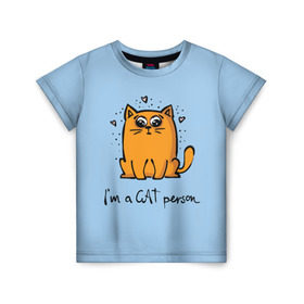 Детская футболка 3D с принтом I am a Cat Person в Курске, 100% гипоаллергенный полиэфир | прямой крой, круглый вырез горловины, длина до линии бедер, чуть спущенное плечо, ткань немного тянется | cat | домашние любимцы | животные | котики | котэ | котята | любовь | милые