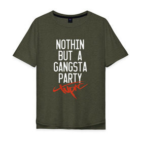 Мужская футболка хлопок Oversize с принтом Nothin but a gangsta party в Курске, 100% хлопок | свободный крой, круглый ворот, “спинка” длиннее передней части | Тематика изображения на принте: 