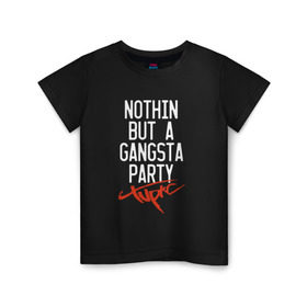 Детская футболка хлопок с принтом Nothin but a gangsta party в Курске, 100% хлопок | круглый вырез горловины, полуприлегающий силуэт, длина до линии бедер | Тематика изображения на принте: 