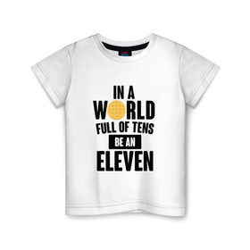 Детская футболка хлопок с принтом Be A Eleven в Курске, 100% хлопок | круглый вырез горловины, полуприлегающий силуэт, длина до линии бедер | Тематика изображения на принте: stranger things | очень странные дела