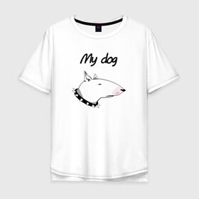 Мужская футболка хлопок Oversize с принтом My dog в Курске, 100% хлопок | свободный крой, круглый ворот, “спинка” длиннее передней части | Тематика изображения на принте: бультерьер | собака