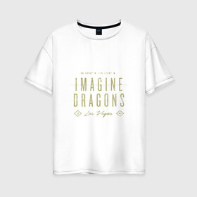 Женская футболка хлопок Oversize с принтом Imagine Dragons в Курске, 100% хлопок | свободный крой, круглый ворот, спущенный рукав, длина до линии бедер
 | dragons | imagine | бэн макки | драгонс | дэн платцман | дэн рейнольдс | имеджин | уэйн сермон