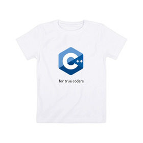 Детская футболка хлопок с принтом C++ for true coders в Курске, 100% хлопок | круглый вырез горловины, полуприлегающий силуэт, длина до линии бедер | c | c plus plus | cpp | программирование | си | си плюс плюс