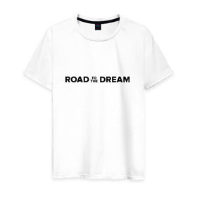 Мужская футболка хлопок с принтом Road to the dream. Black в Курске, 100% хлопок | прямой крой, круглый вырез горловины, длина до линии бедер, слегка спущенное плечо. | мечта | мотивация | следуй за мечтой | спорт