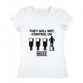 Женская футболка хлопок с принтом They will not control us, Muse в Курске, 100% хлопок | прямой крой, круглый вырез горловины, длина до линии бедер, слегка спущенное плечо | muse | альтернативный | группа | доминик ховард | крис уолстенхолм | мосе | моус | моусе | муз | муза | музе | музыка | мусе | мэттью беллами | прогрессивный | рок | симфонический | спейс | спейсрок