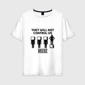 Женская футболка хлопок Oversize с принтом They will not control us Muse в Курске, 100% хлопок | свободный крой, круглый ворот, спущенный рукав, длина до линии бедер
 | muse | альтернативный | группа | доминик ховард | крис уолстенхолм | мосе | моус | моусе | муз | муза | музе | музыка | мусе | мэттью беллами | прогрессивный | рок | симфонический | спейс | спейсрок