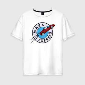 Женская футболка хлопок Oversize с принтом Mars Express в Курске, 100% хлопок | свободный крой, круглый ворот, спущенный рукав, длина до линии бедер
 | elon musk | spacex | илон маск | космос | марс | спейс икс