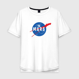 Мужская футболка хлопок Oversize с принтом To Mars в Курске, 100% хлопок | свободный крой, круглый ворот, “спинка” длиннее передней части | elon musk | spacex | илон маск | космос | марс | спейс икс