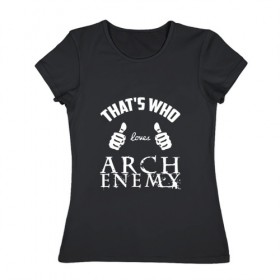 Женская футболка хлопок с принтом Вот кто любит Arch Enemy в Курске, 100% хлопок | прямой крой, круглый вырез горловины, длина до линии бедер, слегка спущенное плечо | Тематика изображения на принте: 