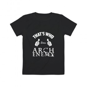 Детская футболка хлопок с принтом Вот кто любит Arch Enemy в Курске, 100% хлопок | круглый вырез горловины, полуприлегающий силуэт, длина до линии бедер | Тематика изображения на принте: 