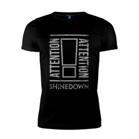 Мужская футболка премиум с принтом Attention Attention Shinedown в Курске, 92% хлопок, 8% лайкра | приталенный силуэт, круглый вырез ворота, длина до линии бедра, короткий рукав | shinedown