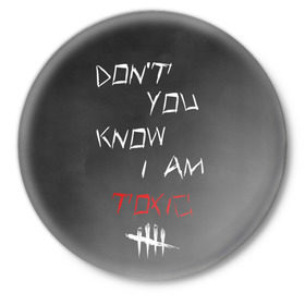 Значок с принтом I am TOXIC в Курске,  металл | круглая форма, металлическая застежка в виде булавки | dbd | dead by daylight | toxic | дбд | токсик