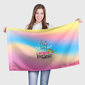 Флаг 3D с принтом Create your own magic в Курске, 100% полиэстер | плотность ткани — 95 г/м2, размер — 67 х 109 см. Принт наносится с одной стороны | girl | life | name | rainbow | букет | девочки | дети | животные | позитив | радуга | смайл | счастье | текстура