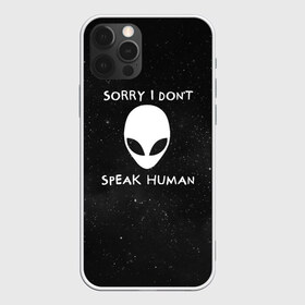 Чехол для iPhone 12 Pro Max с принтом Sorry I Dont Speak Human в Курске, Силикон |  | Тематика изображения на принте: голова | извините | инопланетянин | космос | нло | человек | я не говорю