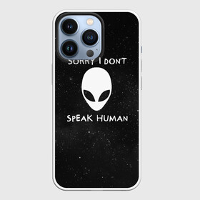 Чехол для iPhone 13 Pro с принтом Sorry, I Dont Speak Human в Курске,  |  | голова | извините | инопланетянин | космос | нло | человек | я не говорю