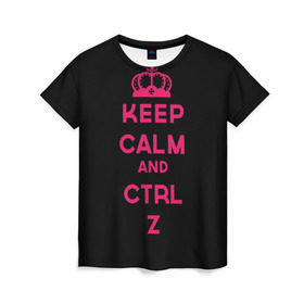 Женская футболка 3D с принтом Keep calm and ctrl z в Курске, 100% полиэфир ( синтетическое хлопкоподобное полотно) | прямой крой, круглый вырез горловины, длина до линии бедер | ctrl z | it | keep calm | будь спокоен | компьютер | корона | с надписью