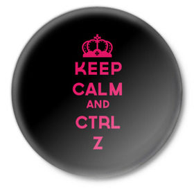 Значок с принтом Keep calm and ctrl z в Курске,  металл | круглая форма, металлическая застежка в виде булавки | ctrl z | it | keep calm | будь спокоен | компьютер | корона | с надписью