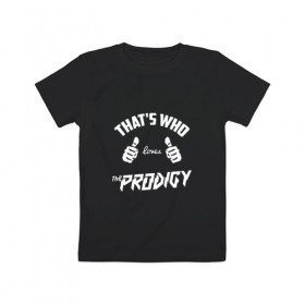 Детская футболка хлопок с принтом Вот кто любит Prodigy в Курске, 100% хлопок | круглый вырез горловины, полуприлегающий силуэт, длина до линии бедер | Тематика изображения на принте: 