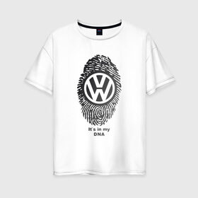 Женская футболка хлопок Oversize с принтом Volkswagen its in my DNA в Курске, 100% хлопок | свободный крой, круглый ворот, спущенный рукав, длина до линии бедер
 | crossover | golf | jetta | polo | sport | volkswagen | авто | автомобиль | вольксваген | жук | знак | лого | машина | седан | символ | спорт | тачка | фолькс ваген | фольксваген | хэтчбек | эмблема