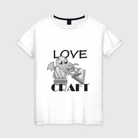 Женская футболка хлопок с принтом Love Craft в Курске, 100% хлопок | прямой крой, круглый вырез горловины, длина до линии бедер, слегка спущенное плечо | love craft | lovecraft | ктулху | лавкрафт