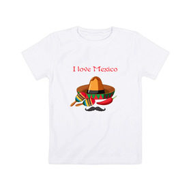 Детская футболка хлопок с принтом Love Mexico в Курске, 100% хлопок | круглый вырез горловины, полуприлегающий силуэт, длина до линии бедер | 