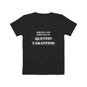 Детская футболка хлопок с принтом By Quentin Tarantino в Курске, 100% хлопок | круглый вырез горловины, полуприлегающий силуэт, длина до линии бедер | кино | прикольная надпись | режиссер | тарантино