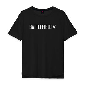 Мужская футболка хлопок Oversize с принтом Battlefield 5 в Курске, 100% хлопок | свободный крой, круглый ворот, “спинка” длиннее передней части | battlefield 5 | батлфилд 5