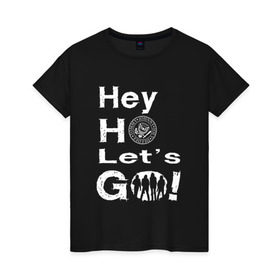 Женская футболка хлопок с принтом Hey ho let`s go! в Курске, 100% хлопок | прямой крой, круглый вырез горловины, длина до линии бедер, слегка спущенное плечо | группа | панк | рамон | рамонес | рамоунз | рамоунс | рок | хард