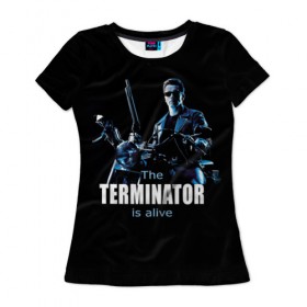 Женская футболка 3D с принтом Terminator alive в Курске, 100% полиэфир ( синтетическое хлопкоподобное полотно) | прямой крой, круглый вырез горловины, длина до линии бедер | arnold schwarzenegger | арнольд шварценеггер | киборг | кино | терминатор