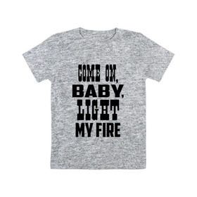 Детская футболка хлопок с принтом The Doors - Light My Fire в Курске, 100% хлопок | круглый вырез горловины, полуприлегающий силуэт, длина до линии бедер | Тематика изображения на принте: группа | двери | дорз | дорс | зе дорс