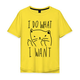Мужская футболка хлопок Oversize с принтом Do What Want в Курске, 100% хлопок | свободный крой, круглый ворот, “спинка” длиннее передней части | cat | kitty | кот | кошка
