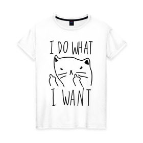 Женская футболка хлопок с принтом Do What Want в Курске, 100% хлопок | прямой крой, круглый вырез горловины, длина до линии бедер, слегка спущенное плечо | cat | kitty | кот | кошка