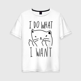 Женская футболка хлопок Oversize с принтом Do What Want в Курске, 100% хлопок | свободный крой, круглый ворот, спущенный рукав, длина до линии бедер
 | cat | kitty | кот | кошка