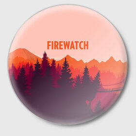 Значок с принтом FIREWATCH в Курске,  металл | круглая форма, металлическая застежка в виде булавки | art | campo santo | firewatch | game | горы | закат | игра | лес | пейзаж | пожарный дозор | солнце | холмы