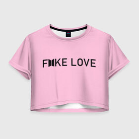 Женская футболка 3D укороченная с принтом FAKE LOVE_pink в Курске, 100% полиэстер | круглая горловина, длина футболки до линии талии, рукава с отворотами | Тематика изображения на принте: bangtan boys | bts | бантаны | бтс