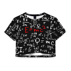 Женская футболка 3D укороченная с принтом ФОРМУЛЫ ФИЗИКА в Курске, 100% полиэстер | круглая горловина, длина футболки до линии талии, рукава с отворотами | e mc 2 | emc 2 | school | знаменитые формулы | физика | формулы | школа | эйнштейн