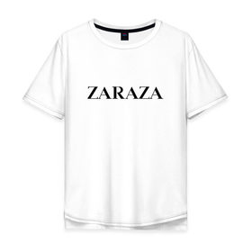 Мужская футболка хлопок Oversize с принтом Zaraza в Курске, 100% хлопок | свободный крой, круглый ворот, “спинка” длиннее передней части | antibrand | brand | logo | zara | бренд | зара | зараза | лого